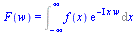 F(w) = Int(`*`(f(x), `*`(exp(`+`(`-`(`*`(`+`(I), `*`(x, `*`(w)))))))), x = `+`(`-`(infinity)) .. infinity)